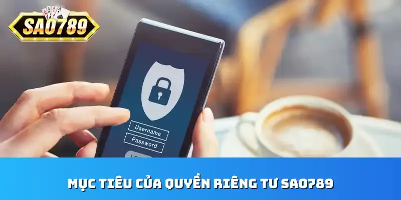 Mục tiêu của quyền riêng tư Sao789
