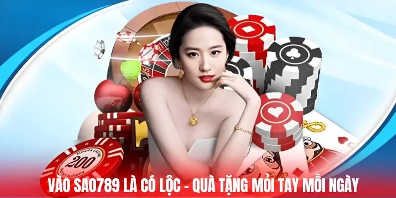 Vào SAO789 là có lộc – Quà tặng mỏi tay mỗi ngày